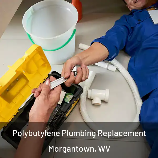  Polybutylene Plumbing Replacement Morgantown, WV